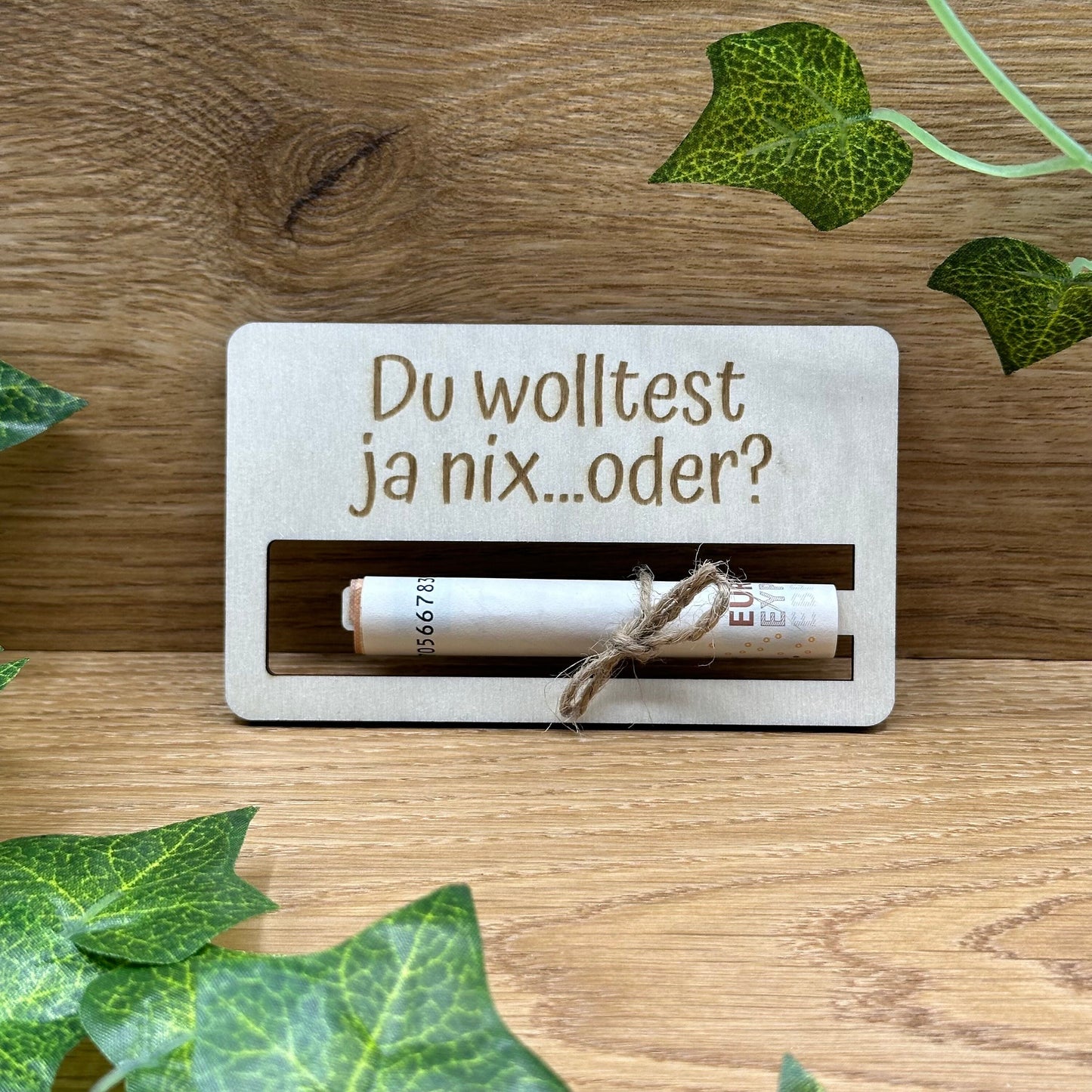 Geldgeschenk aus Holz - für Geburtstag, Konfirmation, Mitbringsel, Party - Du wolltest ja nix - Handgefertigt mit Liebe!
